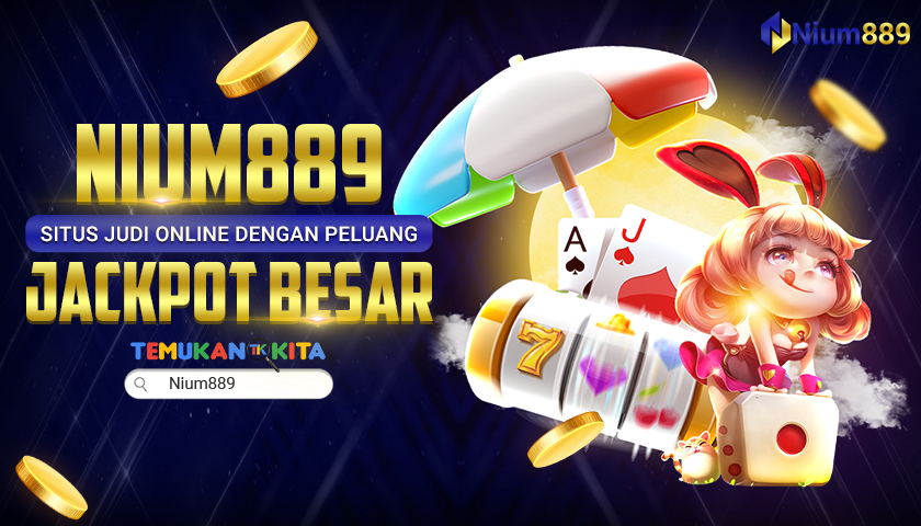 Nium889 : Situs Judi Online dengan Peluang Jackpot Besar