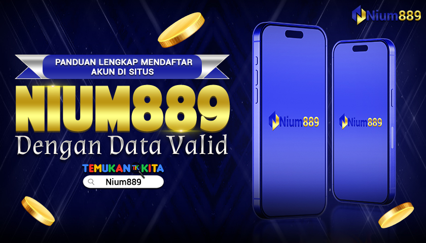 Panduan Lengkap Mendaftar Akun di Situs NIUM889 dengan Data Valid
