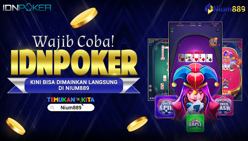 Wajib Coba! IDNPOKER Kini Bisa Dimainkan Langsung di NIUM889