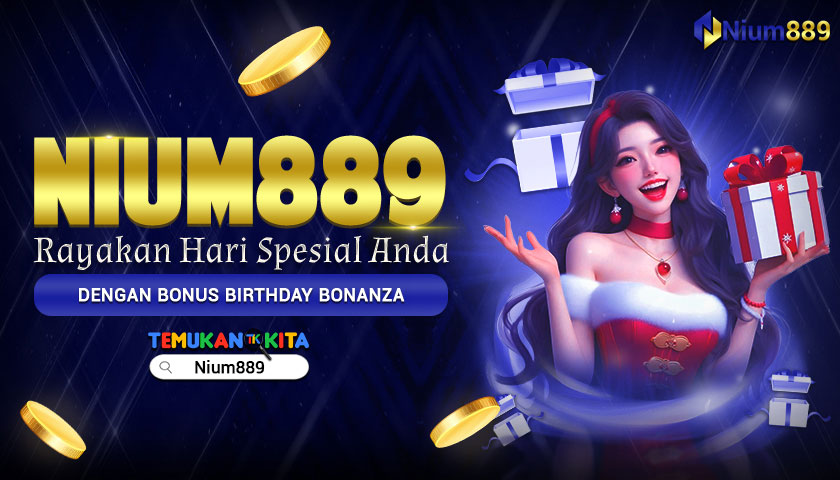 NIUM889 Rayakan Hari Spesial Anda Dengan Bonus Birthday Bonanza